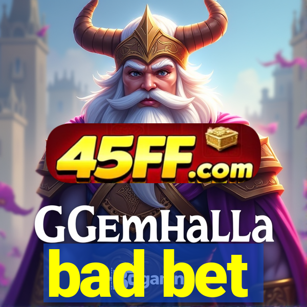 bad bet
